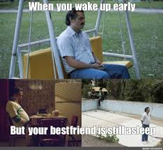 Meme When You Wake Up Early But Your Best Friend Is Still Asleep All Templates Meme Arsenal Com