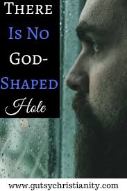 A heart that's designed to enjoy a secure relationship with god. There Is No God Shaped Hole
