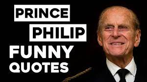 Royalty prince phillip, duke of edinburgh, husband of queen elizabeth ii is famous for putting his royal foot in it as he proved with this famous quote to a scottish driving instructor. Prince Philip Funny Life Quotes Youtube