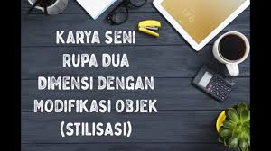 Misalnya, patung, relief, keramik, wayang golek yang bebas mengisi ruang, sehingga dapat diamati secara sempurna dari berbagai arah (berkeliling, 360°). Seni Budaya Cara Memodifikasi Karya Seni Rupa Dua Dimensi Stilisasi Youtube
