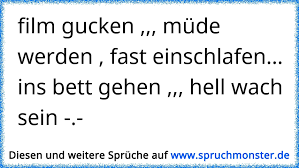 Dann freuen wir uns auf ihren beitrag! Film Gucken Mude Werden Fast Einschlafen Ins Bett Gehen Hell Wach Sein Spruchmonster De