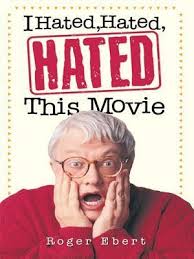 I Hated, Hated, Hated This Movie by Roger Ebert