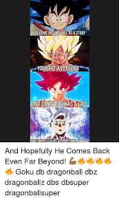 (duh) we da best music!!! You Came Into My Life As A Story Youileft As Legend And Came Back As A God Now You Re Leaving Assomething Beyond And Hopefully He Comes Back Even Far Beyond Goku
