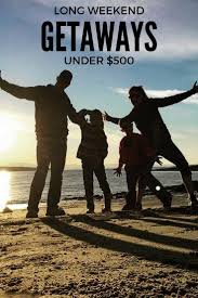 Top 6 Long Weekend Getaways Under 500 Long Weekend Getaways Long Weekend Trips Weekend Family Getaways