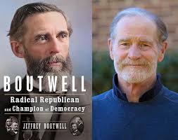 Congressman George S. Boutwell: Radical Republican & Champion of Democracy 