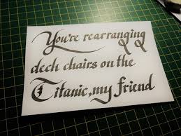The Shitpost Calligrapher You Re Rearranging Deck Chairs On The Titanic My