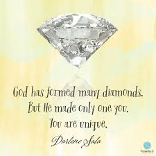 God Has Formed Many Diamonds But He Made Only One You You Are Unique Click To Read Today S Diamond Quotes Proverbs 31 Ministries Words Of Encouragement