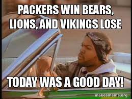 The latest tweets from packers memes (@packers_memes12). Packers Win Bears Lions And Vikings Lose Today Was A Good Day Make A Meme