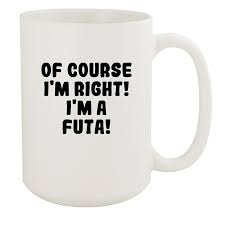 Of Course I'm Right! I'm A Futa! - Ceramic 15oz White Mug, White -  Walmart.com