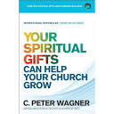 Your Spiritual Gifts Can Help Your Church Grow - By C Peter Wagner ...