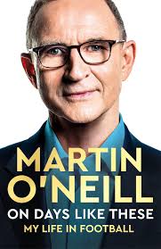 On Days Like These: The Incredible Autobiography of a Football Legend by  Martin O'Neill