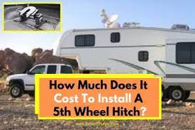 Please consider the condition of your tow vehicle. How Much Does It Cost To Install A 5th Wheel Hitch Near Me Updated