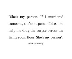 Personal Narrative She S My Person Grey Anatomy Quotes Anatomy Quote Grey Quotes