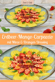 Erdbeer Mango Carpaccio Mit Minze Und Orangen Dressing Zimt Chili Rezept Rezepte Lebensmittel Essen Coole Desserts