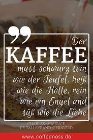 Der Kaffee Muss Schwarz Sein Wie Der Teufel Heiss Wie Die Holle Rein Wie Ein Engel Und Suss W Kaffee Spruche Lustige Kaffee Spruche Guten Morgen Kaffee Spruche