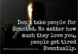Don T Take People For Granted Wisdom Quotes Stories