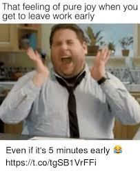 Together some people feel happy when they are alone and left to their thoughts, others are. 20 Leaving Work Meme For Wearied Employees Sayingimages Com
