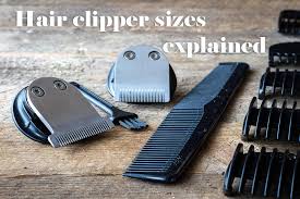 understand hair clipper sizes to get precisely the cut you