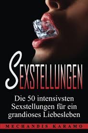 Er hält sie an der taille und bestimmt den takt. Sexstellungen Die 50 Intensivsten Sexstellungen Fur Ein Grandioses Liebesleben Und Atemberaubende Zweisamkeit Sex Ratgeber Kamasutra Sex Buch Kamasutra Stellungen Sexualitat Tantra Karamo Mechandis Amazon De Bucher
