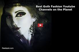 top 30 goth fashion you channels to