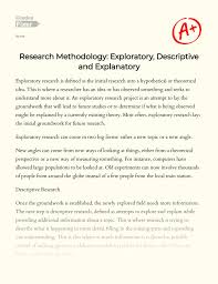 After identifying the purpose of the research, the next thing to do is outline the research methodology. Research Methodology Exploratory Descriptive And Explanatory Essay Example 609 Words Gradesfixer