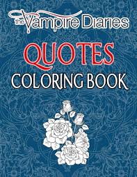 If you're a fan of cw's the vampire diaries, then you also have to be *mildly* obsessed with the show's two main hunks, the salvatore brothers. The Vampire Diaries Quotes Coloring Book Great Art Gift For Those Who Love The Series The Vampire Diaries With Lots Of Great Quotes Coloring Images Ardell Berkery 9798579425232 Amazon Com Books