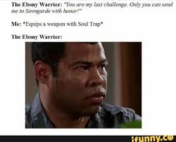 The Ebony Warrior: "You are my last challenge. Only you can send me to  Sovngarde with honor! Me: *Equips a weapon with Soul Trap* The Ebony Warrior: 