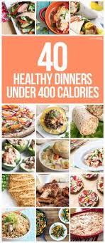 40 Healthy Dinners Under 400 Calories Meals Under 400 Calories Healthy Dinner Healthy Dinner Recipes