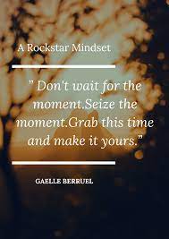 Don T Wait For The Perfect Moment Grab This Opportunity To Make This Moment Yours Totally Unapologetical Image Quotes Mindset Inspirational Quotes Motivation