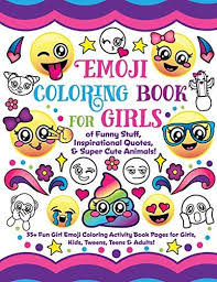Check spelling or type a new query. Emoji Coloring Book For Girls Of Funny Stuff Inspirational Quotes Super Cute Animals 35 Fun Girl Emoji Coloring Activity Book Pages For Girls Kids Tweens Teens Adults By Nyx Spectrum