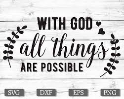 Download Digital Transfer Religious Quotes Svg God Love Svg Dxf With God All Things Are Possible God Svg Religious Svg Possible Dxf Files Craft Supplies Tools Kits