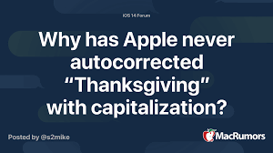 Check spelling or type a new query. Why Has Apple Never Autocorrected Thanksgiving With Capitalization Macrumors Forums