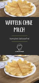 Ohne Milch Und Auch Komplett Laktosefrei Die Waffeln Sind Eine Tolle Idee Fur Den Sonntagnachmittag Oder Wen Laktosefreie Rezepte Waffeln Ohne Milch Rezepte