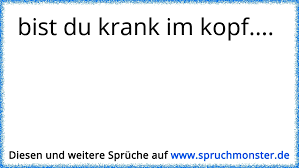 Krank Im Kopf Spruchmonster De
