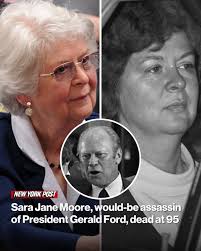 Sara Jane Moore, who attempted to assassinate President Gerald Ford in  1975, died