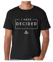 Hi Quality Shirts I Have Decided To Follow Jesus Message All Income Is Considers As Gift And Will Be Donated To Church Shirt Church Shirt Designs Jesus Shirts