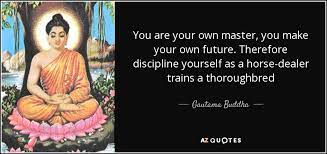 Best self mastery quotes selected by thousands of our users! Gautama Buddha Quote You Are Your Own Master You Make Your Own Future