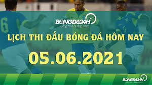 Soi kèo nhận định bóng đá. Lá»‹ch Thi Ä'áº¥u Bong Ä'a Hom Nay 5 6 2021 Lá»‹ch Trá»±c Tiáº¿p Bd