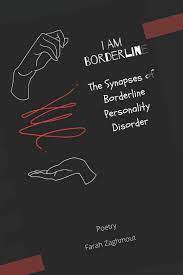 But there is hope and this guide to symptoms. I Am Borderline The Synapses Of Borderline Personality Disorder Zaghmout Mr Farah 9798679550827 Amazon Com Books