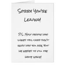 I am terribly sorry for hurting you, but i wish we can pick up things off from where we left, and continue living our lives. Funny Sorry You Re Leaving Card Zazzle Com Leaving Cards New Job Card Funny Leaving Cards