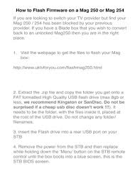 Use it as i have 254 and above models not fir 250 but still u can try. How To Flash Firmware On A Mag 250 Or Mag 254 Manualzz