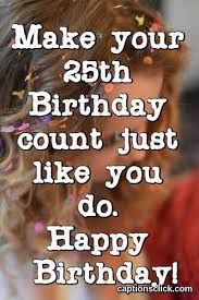 Happy birthday to my hairstylist quotes. 25th Birthday Captions 105 Best Instagram Birthday Captions 2021 Captions Click
