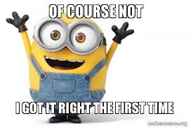 #complaining about complaining about sopa #does that make sense? Of Course Not I Got It Right The First Time Happy Minion Make A Meme