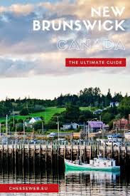 Slow Travel In New Brunswick Canada Cheeseweb Canada Travel Canadian Travel Canada Travel Guide