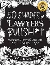 Download 50 Shades Of Lawyers Bullsh T Swear Word Coloring Book For Lawyers Funny Gag Gift For Lawyers W Humorous Cusses Snarky Sayings Lawyers Want To S Paperback West Side Books