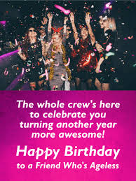 Simple Birthday Note For Friend To An Ageless Friend Happy Birthday Card Birthday Greeting Cards By Davia Happy Birthday Wishes Quotes Happy Birthday Wishes For A Friend Happy Birthday Cards