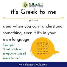 It S Greek To Me Used When You Can T Understand Something Even If It S In Your Own Language That Article On Computers Was All Greek To Me Shaneenglishschool