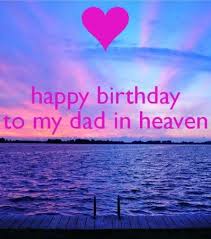 Happy Birthday Wiches Happy Birthday To My Dad In Heaven Miss Him So Much May His Soul Got The Peace Askbirthday Com You Number One Source For Beautiful Collection Of As you sit near the heavenly father, receive my on this special day, i wish you a happy birthday dad in heaven. my dad in heaven miss him