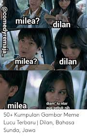 Download now kata kata sunda pikaseurieun lucu sekali ayo ketawa. Milea Dilan Milea Dilan Diam Lu Ntar Euq Qebuk Nih Milea 50 Kumpulan Gambar Meme Lucu Terbaru Dilan Bahasa Sunda Jawa Meme On Me Me