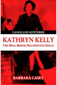 Kathryn Kelly The Moll Behind Machine Gun Kelly Gangland Mysteries Barbara Casey 9781939521491 Amazon Com Books His birthday, what he did before fame, his family life, fun trivia facts, popularity rankings, and more. the moll behind machine gun kelly